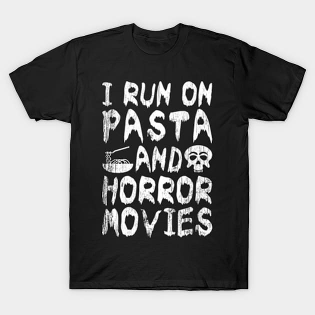 I Run on Pasta and Horror Movies T-Shirt by JaiStore